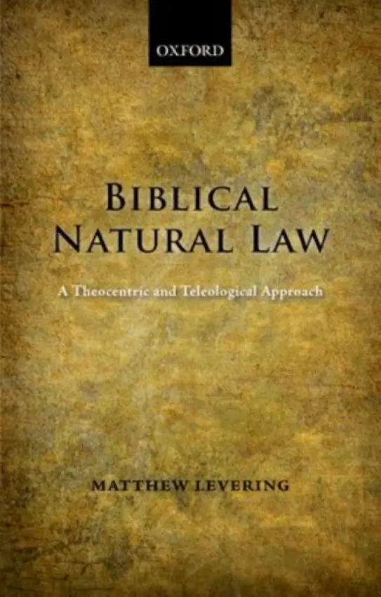 Biblical Natural Law - Levering, Matthew (Professor of Theology, University of Dayton, Ohio)