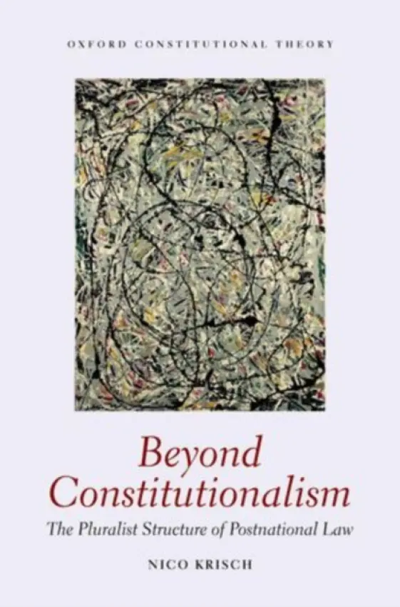 Beyond Constitutionalism - Krisch, Nico (Professor of International Law, Hertie School of Governance, Berlin)