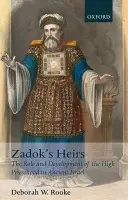 Zadok's Heirs - Rooke, Deborah W. (Research Fellow in Bible and Music, Oxford Centre for Christianity and Culture, Regent's Park College, University of Oxford)