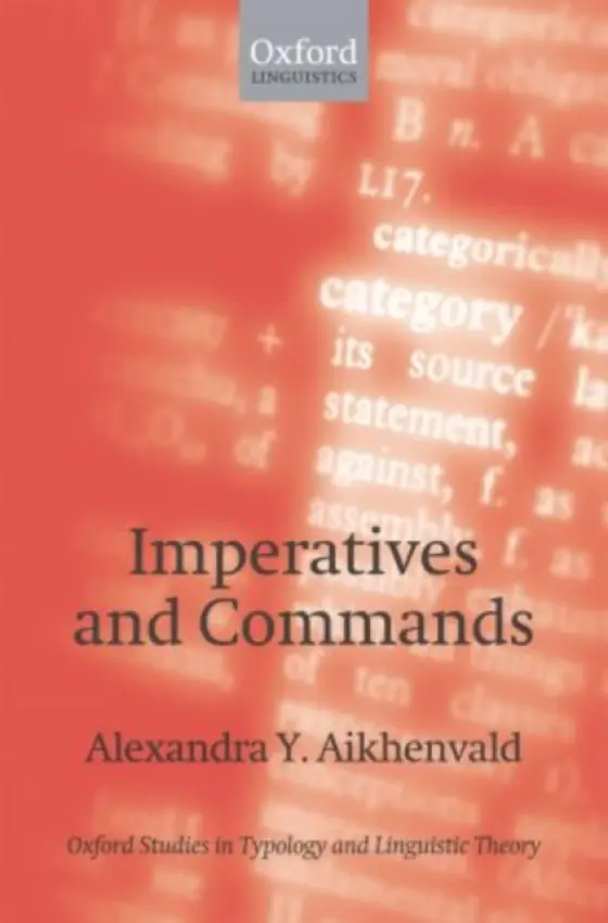 Imperatives and Commands - Aikhenvald, Alexandra Y. (Cairns Institute, James Cook University)