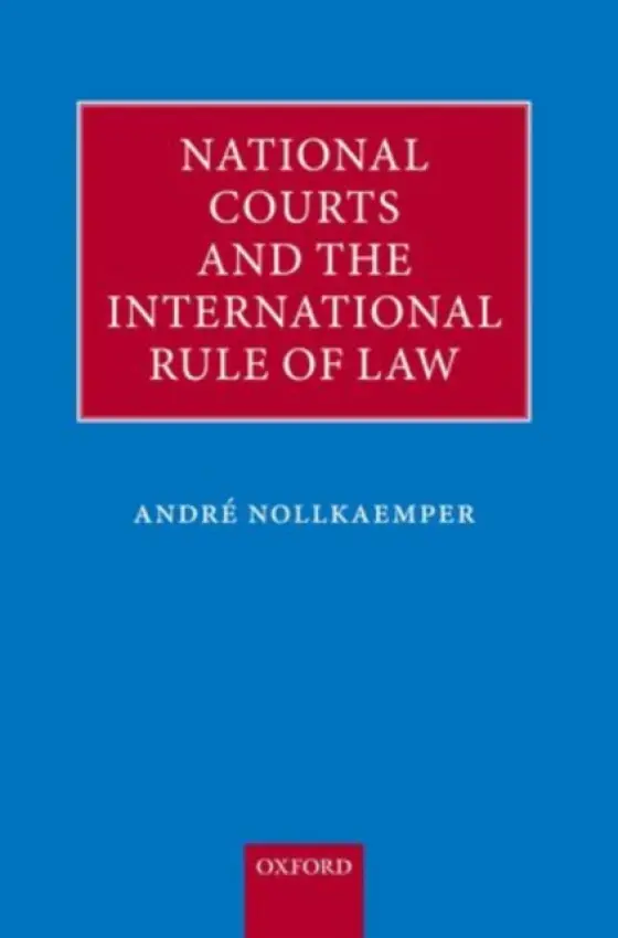 National Courts and the International Rule of Law - Nollkaemper, Andre (Professor of Public International Law, University of Amsterdam)