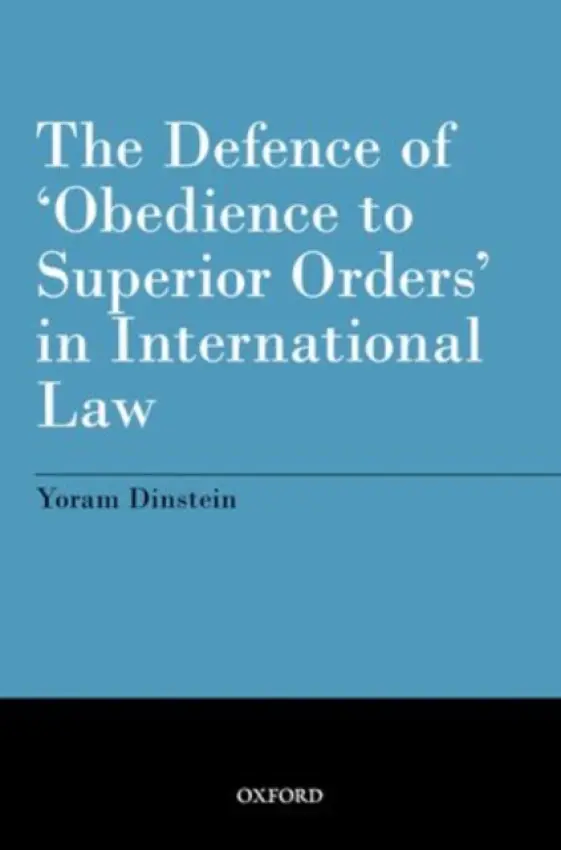 Defence of 'Obedience to Superior Orders' in International Law - Dinstein, Yoram (Professor Emeritus of International Law, Tel Aviv University)