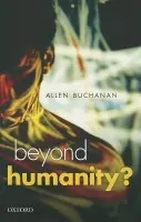 Beyond Humanity? - Buchanan, Allen E. (Duke University)