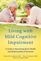 Living with Mild Cognitive Impairment - Anderson, Nicole D. (Senior Scientist, Rotman Research Institute and Associate Professor, Departments of Psychiatry and Psychology, Senior Scientist, Rotman Research Institute and Associate Professor, Departments of Psychiatry and Psychology, University o