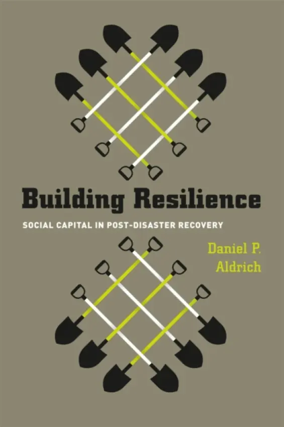 Building Resilience - Social Capital in Post-Disaster Recovery - Aldrich, Daniel