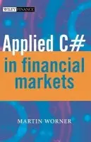 Applied C# in Financial Markets - Worner, Martin (theCitySecret Ltd., UK)
