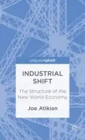 Industrial Shift: The Structure of the New World Economy - Atikian, J.