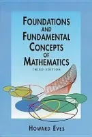 Foundations and Fundamental Concepts of Mathematics - Eves, Howard