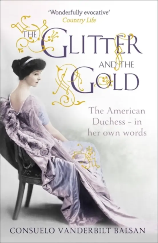 Glitter and the Gold - Balsan, Consuelo Vanderbilt