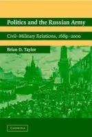 Politics and the Russian Army - Taylor, Brian D. (University of Oklahoma)