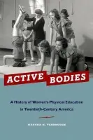 Active Bodies - Verbrugge, Martha H. (Presidential Professor of History, Emerita, Presidential Professor of History, Emerita, Bucknell University)