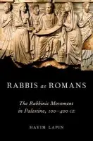 Rabbis as Romans - Lapin, Hayim (Associate Professor of History and Jewish Studies a  Director of the Joseph and Rebecca Meyerhoff Center for Jewish Studies, Associate Professor of History and Jewish Studies a  Director of the Joseph and Rebecca Meyerhoff Center for Jewish Stud