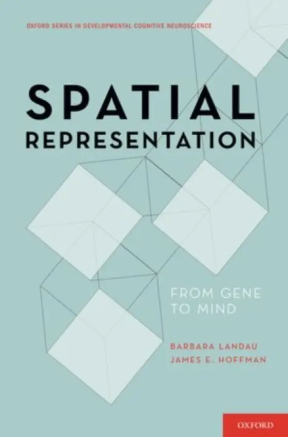 Spatial Representation - Landau, Barbara (Dick and Lydia Todd Professor of Cognitive Science, Dick and Lydia Todd Professor of Cognitive Science, Johns Hopkins University) a Hoffman, James E. (Professor of Psychology, Professor of Psychology, University of Delaware)