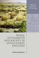 Rural Settlements and Society in Anglo-Saxon England - Hamerow, Helena (Professor of Early Medieval Archaeology, Professor of Early Medieval Archaeology, Institute of Archaeology, Oxford)