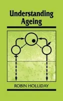Understanding Ageing - Holliday, Robin (Division of Applied Physics, CSIRO, Canberra)