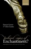 Technologies of Enchantment? - Garrow, Duncan (Lecturer in Archaeology, University of Liverpool) a Gosden, Chris (Professor of European Archaeology, University of Oxford)