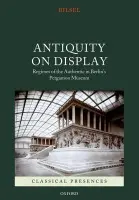 Antiquity on Display - Bilsel, Can (Associate Professor and Chair, Department of Art, Architecture and Art History, University of San Diego)