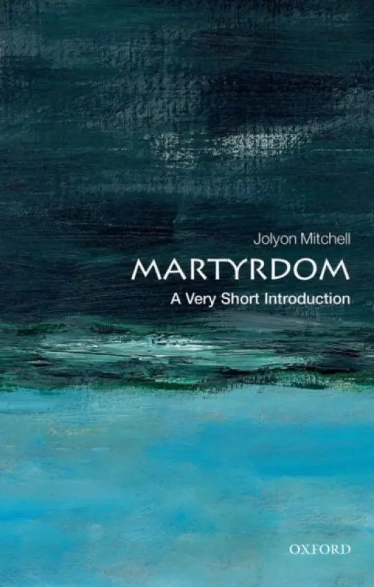 Martyrdom - Mitchell, Jolyon (Director of CTPI (the Centre for Theology and Public Issues) at the University of Edinburgh)