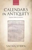 Calendars in Antiquity - Stern, Sacha (Professor of Rabbinic Judaism, Department of Hebrew and Jewish Studies, University College London)