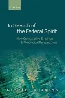 In Search of the Federal Spirit - Burgess, Michael (Professor of Federal Studies, Rutherford College, University of Kent, Canterbury)