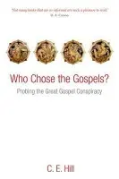 Who Chose the Gospels? - Hill, C. E. (Professor of New Testament Reformed Theological Seminary, Orlando, FL)