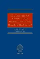 EU Competition and Internal Market Law in the Healthcare Sector - Hancher, Leigh (Professor of European Law, Tilburg University and Of Counsel, Allen a Overy, Amsterdam) a Sauter, Wolf (Professor of Healthcare Regulation, Tilburg University and Competition Expert, Dutch Healthcare Authority)