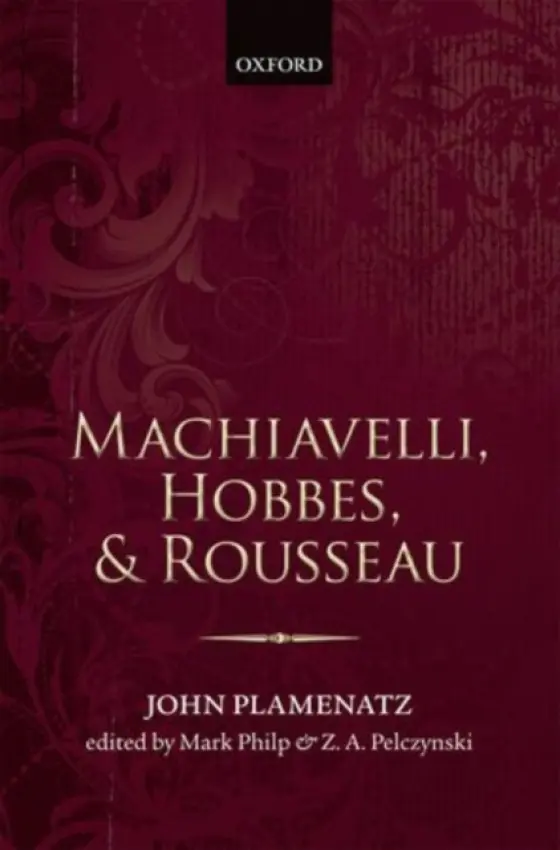 Machiavelli, Hobbes, and Rousseau - Plamenatz, John (Formerly University of Oxford)