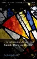 Salvation of Atheists and Catholic Dogmatic Theology - Bullivant, Stephen (Lecturer in Theology and Ethics, St Mary's University College)