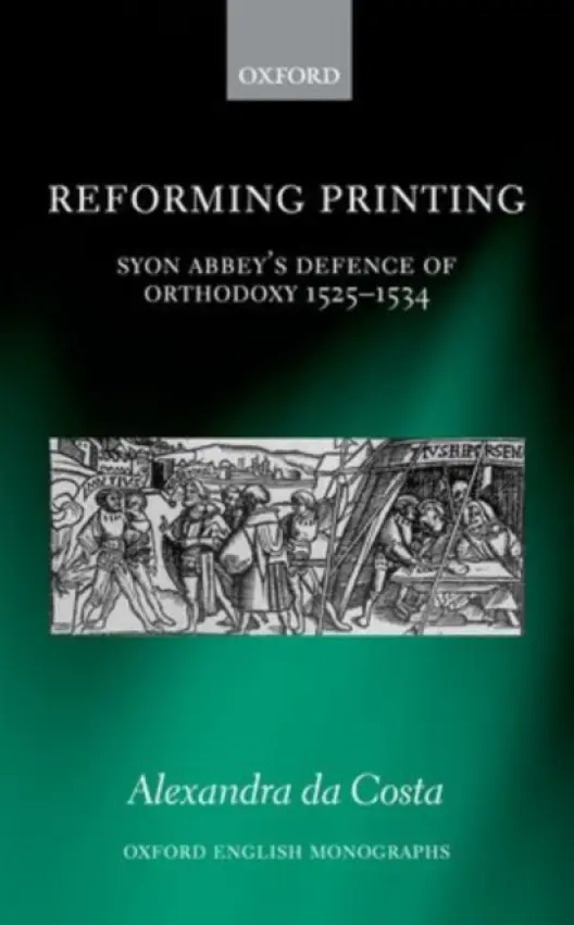 Reforming Printing - da Costa, Alexandra (Fellow in English, St Hilda's College, Oxford University)