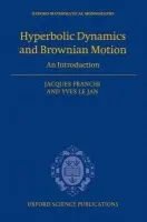 Hyperbolic Dynamics and Brownian Motion - Franchi, Jacques (, Professor of Mathematics, Universite de Strasbourg) a Le Jan, Yves (, Professor of Mathematics, Universite Paris Sud (Orsay) and Institut Universitaire de France)