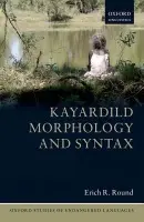 Kayardild Morphology and Syntax - Round, Erich R. (Lecturer in Linguistics, University of Queensland)
