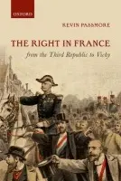 Right in France from the Third Republic to Vichy - Passmore, Kevin (Reader in History, Cardiff University)