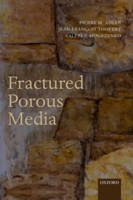Fractured Porous Media - Adler, Pierre M. (, Director of Research for CNRS, University of Pierre and Marie Curie, Paris, France) a Thovert, Jean-Francois (, Director of Research for CNRS, Pprime Institute, Poitier, France) a Mourzenko, Valeri V. (, Director of Research for CNRS, Ppri