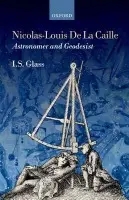 Nicolas-Louis De La Caille, Astronomer and Geodesist - Glass, Ian Stewart (Astronomer, South African Astronomical Observatory and Adjunct Professor, James Cook University)