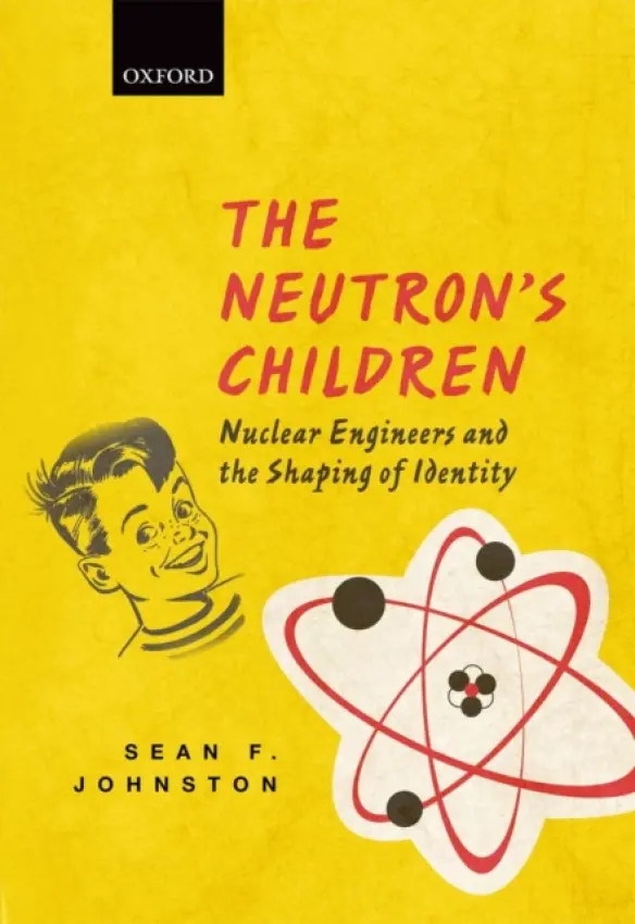 Neutron's Children - Johnston, Sean F. (Reader in the History of Science and Technology, University of Glasgow)