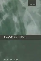 Kant's Elliptical Path - Ameriks, Karl (University of Notre Dame)