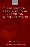 International Minimum Standard and Fair and Equitable Treatment - Paparinskis, Martins (Lecturer, University College London)