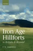 Iron Age Hillforts in Britain and Beyond - Harding, Dennis (Abercromby Professor Emeritus of Prehistoric Archaeology, University of Edinburgh)