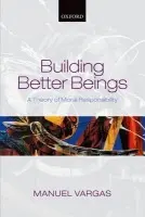 Building Better Beings - Vargas, Manuel (University of San Francisco)