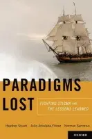 Paradigms Lost - Stuart, Heather (Professor and Director, Masters of Public Health Program, Professor and Director, Masters of Public Health Program, Queen's University, Kinsgton, Ontario, Canada) a Arboleda-Florez, Julio (Professor Emeritus and Medical Director, Mental Hea
