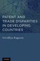 Patent and Trade Disparities in Developing Countries - Ragavan, Srividhya (Professor of Law, Professor of Law, University of Oklahoma College of Law)