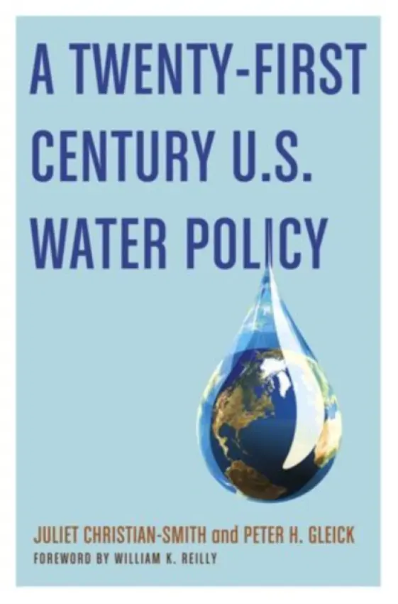 Twenty-First Century U.S. Water Policy - Christian-Smith, Juliet (Senior Research Associate, Senior Research Associate, Pacific Institute) a Gleick, Peter H. (President, President, Pacific Institute) a Cooley, Heather (Senior Research Associate, Senior Research Associate, Pacific Institute) a Allen, L
