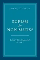 Sufism for Non-Sufis? - Jackson, Sherman A. (King Faisal Chair of Islamic Thought and Culture, Professor of Religion, Professor of American Studies and Ethnicity, King Faisal Chair of Islamic Thought and Culture, Professor of Religion, Professor of American Studies and Ethnicity