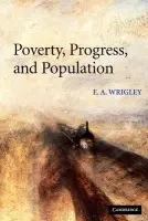 Poverty, Progress, and Population - Wrigley, E. A. (University of Cambridge)