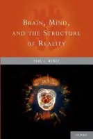 Brain, Mind, and the Structure of Reality - Nunez, Paul (PhD, Emeritus Professor, PhD, Emeritus Professor, Department of Biomedical Engineering, Tulane Unive, Miami Beach, FL, US)