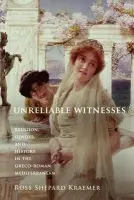 Unreliable Witnesses - Kraemer, Ross Shepard (Professor of Religious Studies and Judaic Studies, Professor of Religious Studies and Judaic Studies, Brown University)