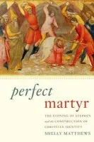 Perfect Martyr - Matthews, Shelly (Dorothy and B.H. Peace Professor of Religion, Dorothy and B.H. Peace Professor of Religion, Furman University, Greenville, South Carolina)