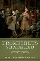 Prometheus Shackled - Temin, Peter (Gray Professor Emeritus of Economics, Gray Professor Emeritus of Economics, MIT) a Voth, Hans-Joachim (ICREA Research Professor, ICREA Research Professor, Economics Department, Universitat Pompeu Fabra, Barcelona)