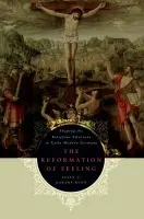 Reformation of Feeling - Karant-Nunn, Susan C. (Regents' Professor of History, Regents' Professor of History, University of Arizona)