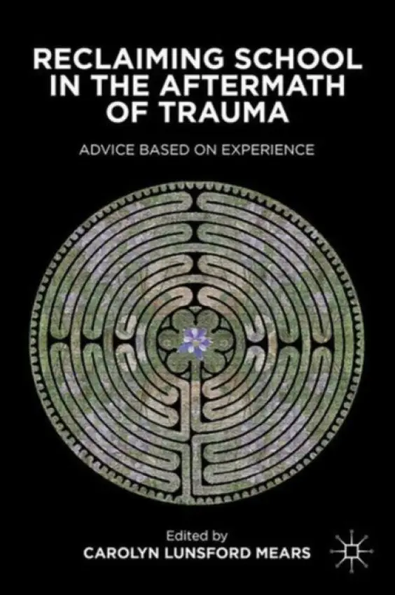 Reclaiming School in the Aftermath of Trauma - Mears, C.